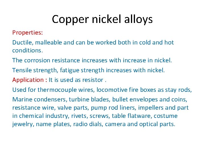 Copper nickel alloys Properties: Ductile, malleable and can be worked both in cold and Copper nickel alloys Properties: Ductile, malleable and can be worked both in cold and