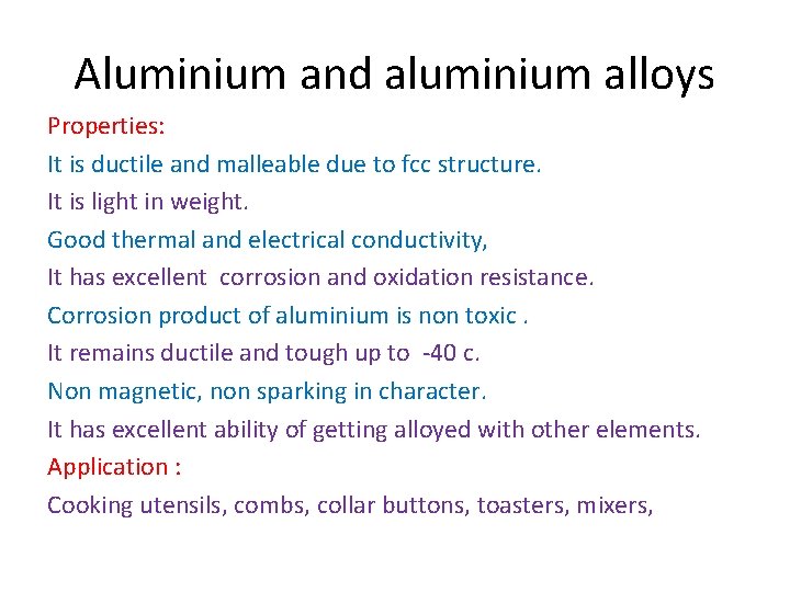 Aluminium and aluminium alloys Properties: It is ductile and malleable due to fcc structure. Aluminium and aluminium alloys Properties: It is ductile and malleable due to fcc structure.