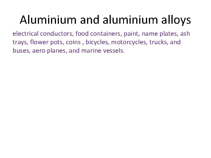 Aluminium and aluminium alloys electrical conductors, food containers, paint, name plates, ash trays, flower Aluminium and aluminium alloys electrical conductors, food containers, paint, name plates, ash trays, flower