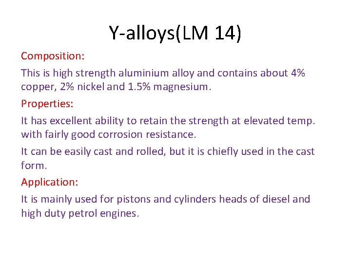 Y-alloys(LM 14) Composition: This is high strength aluminium alloy and contains about 4% copper, Y-alloys(LM 14) Composition: This is high strength aluminium alloy and contains about 4% copper,