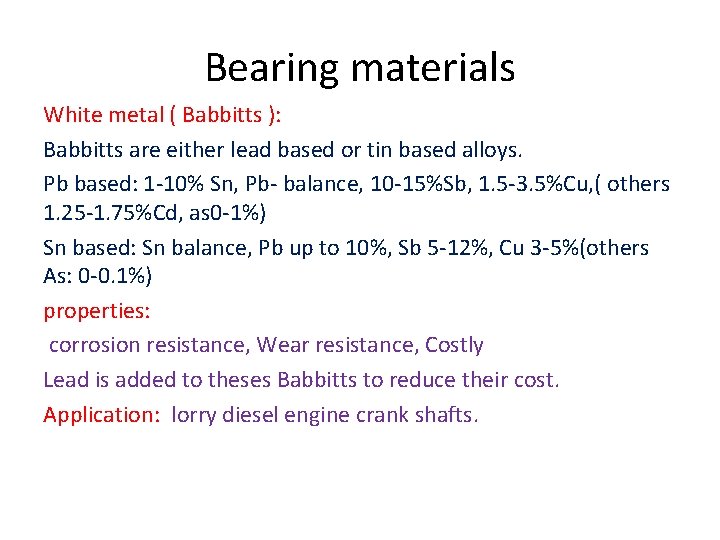 Bearing materials White metal ( Babbitts ): Babbitts are either lead based or tin Bearing materials White metal ( Babbitts ): Babbitts are either lead based or tin