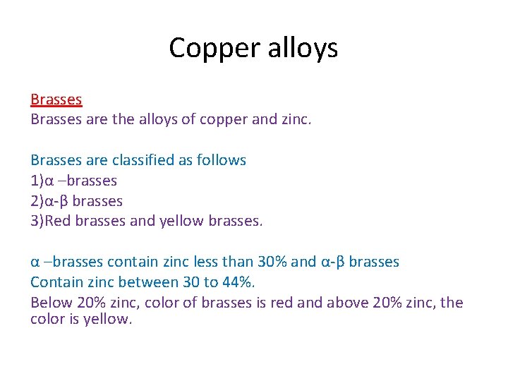 Copper alloys Brasses are the alloys of copper and zinc. Brasses are classified as Copper alloys Brasses are the alloys of copper and zinc. Brasses are classified as