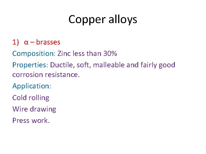 Copper alloys 1) α – brasses Composition: Zinc less than 30% Properties: Ductile, soft, Copper alloys 1) α – brasses Composition: Zinc less than 30% Properties: Ductile, soft,