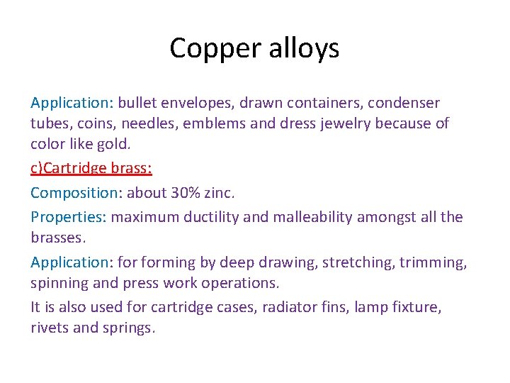 Copper alloys Application: bullet envelopes, drawn containers, condenser tubes, coins, needles, emblems and dress Copper alloys Application: bullet envelopes, drawn containers, condenser tubes, coins, needles, emblems and dress