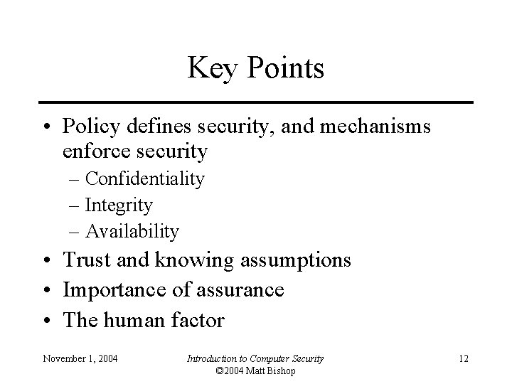 Key Points • Policy defines security, and mechanisms enforce security – Confidentiality – Integrity