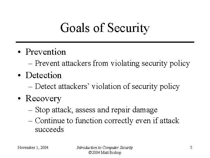 Goals of Security • Prevention – Prevent attackers from violating security policy • Detection Goals of Security • Prevention – Prevent attackers from violating security policy • Detection