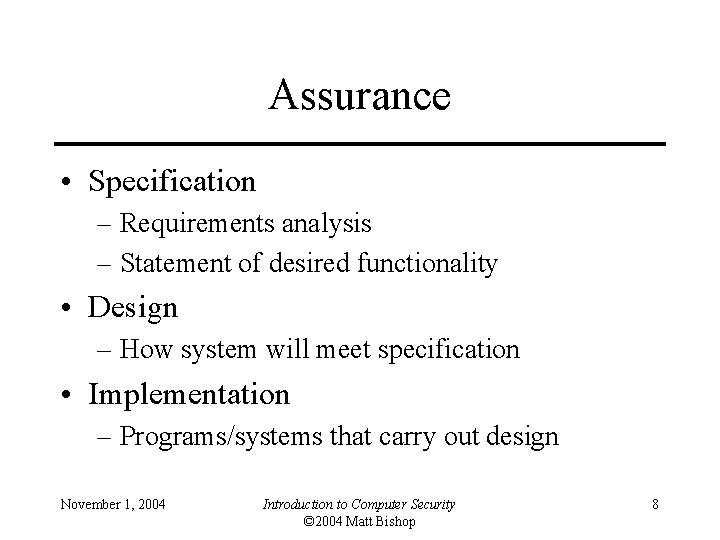 Assurance • Specification – Requirements analysis – Statement of desired functionality • Design –