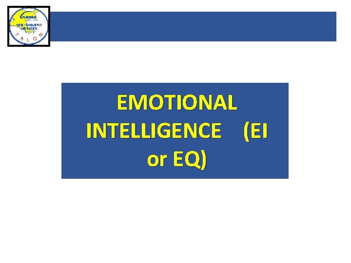 EMOTIONAL INTELLIGENCE (EI or EQ) 