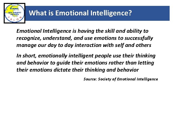 What is Emotional Intelligence? Emotional Intelligence is having the skill and ability to recognize,