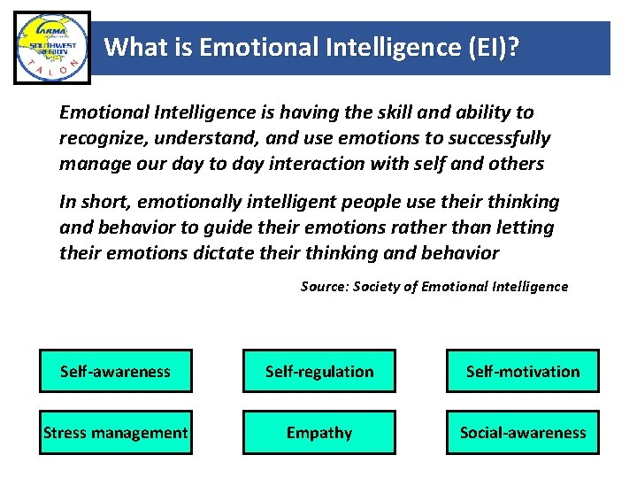 What is Emotional Intelligence (EI)? Emotional Intelligence is having the skill and ability to