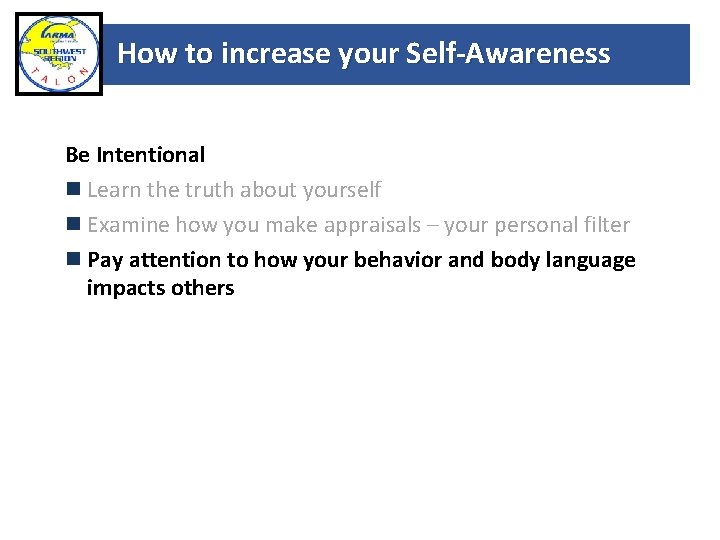 How to increase your Self-Awareness Be Intentional Learn the truth about yourself Examine how