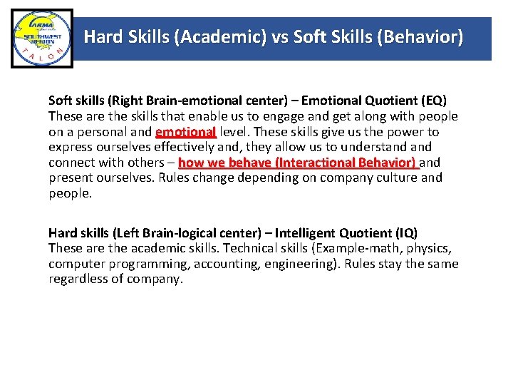 Hard Skills (Academic) vs Soft Skills (Behavior) Soft skills (Right Brain-emotional center) – Emotional