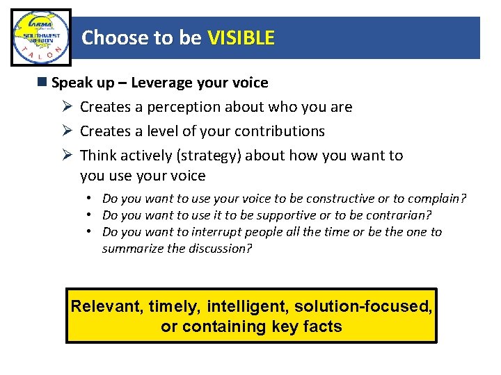 Choose to be VISIBLE Speak up – Leverage your voice Ø Creates a perception