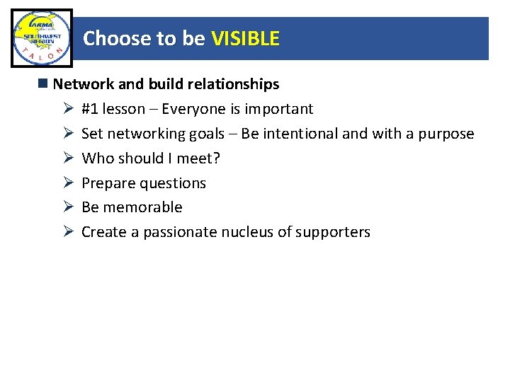 Choose to be VISIBLE Network and build relationships Ø #1 lesson – Everyone is