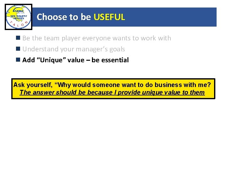 Choose to be USEFUL Be the team player everyone wants to work with Understand