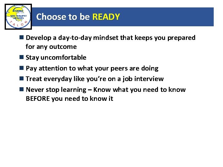 Choose to be READY Develop a day-to-day mindset that keeps you prepared for any