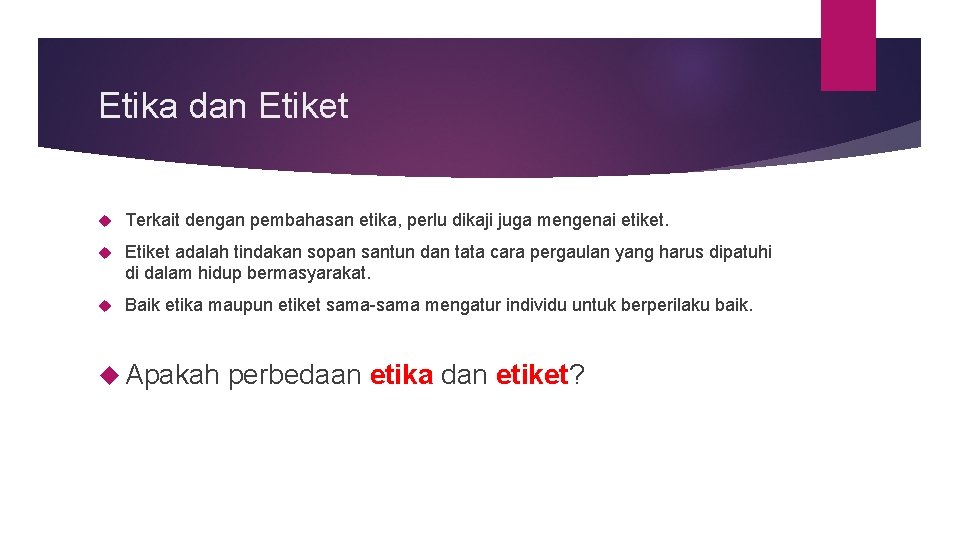 Etika dan Etiket Terkait dengan pembahasan etika, perlu dikaji juga mengenai etiket. Etiket adalah