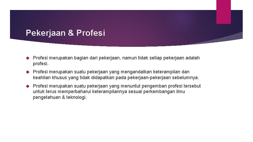 Pekerjaan & Profesi merupakan bagian dari pekerjaan, namun tidak setiap pekerjaan adalah profesi. Profesi