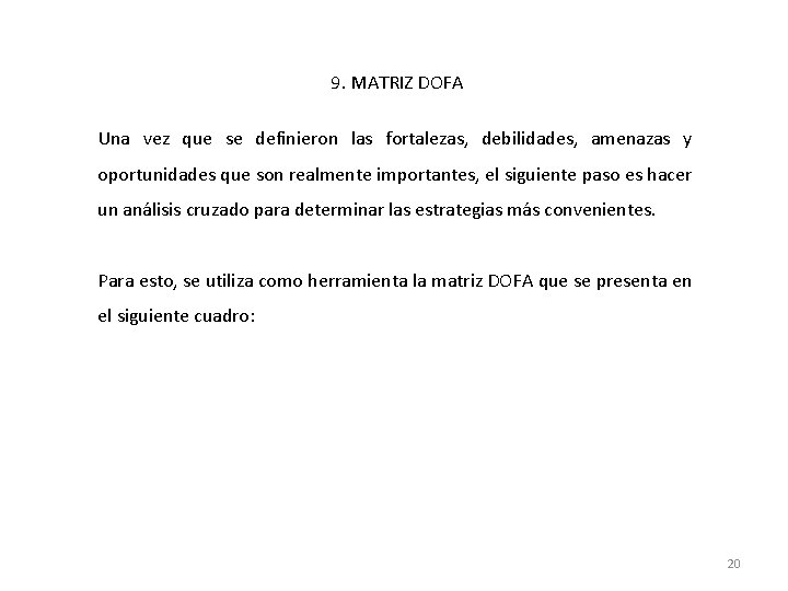 9. MATRIZ DOFA Una vez que se definieron las fortalezas, debilidades, amenazas y oportunidades