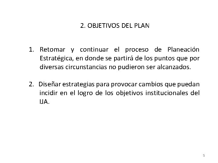 2. OBJETIVOS DEL PLAN 1. Retomar y continuar el proceso de Planeación Estratégica, en