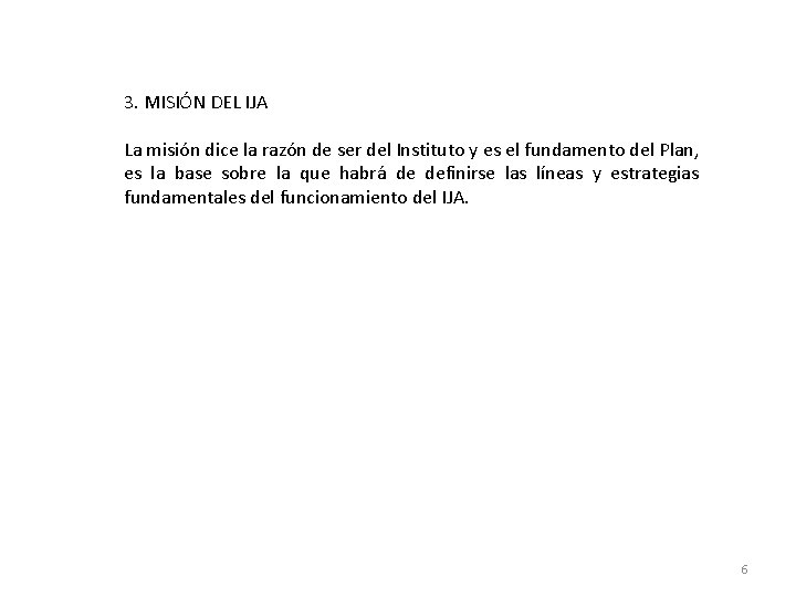 3. MISIÓN DEL IJA La misión dice la razón de ser del Instituto y