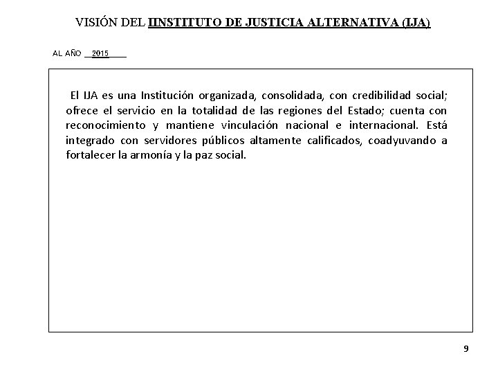 VISIÓN DEL IINSTITUTO DE JUSTICIA ALTERNATIVA (IJA) AL AÑO ___2015_______ El IJA es una