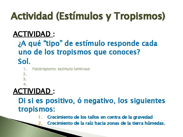 Actividad (Estímulos y Tropismos) ACTIVIDAD : ¿A qué “tipo” de estímulo responde cada uno