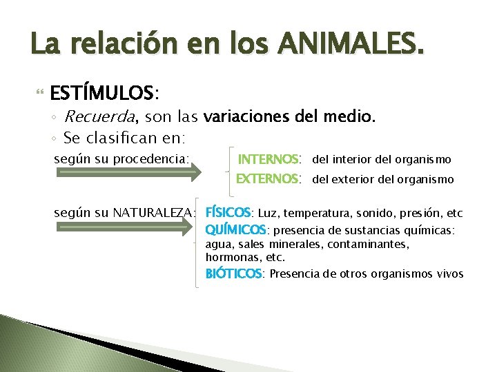 La relación en los ANIMALES. ESTÍMULOS: ◦ Recuerda, son las variaciones del medio. ◦