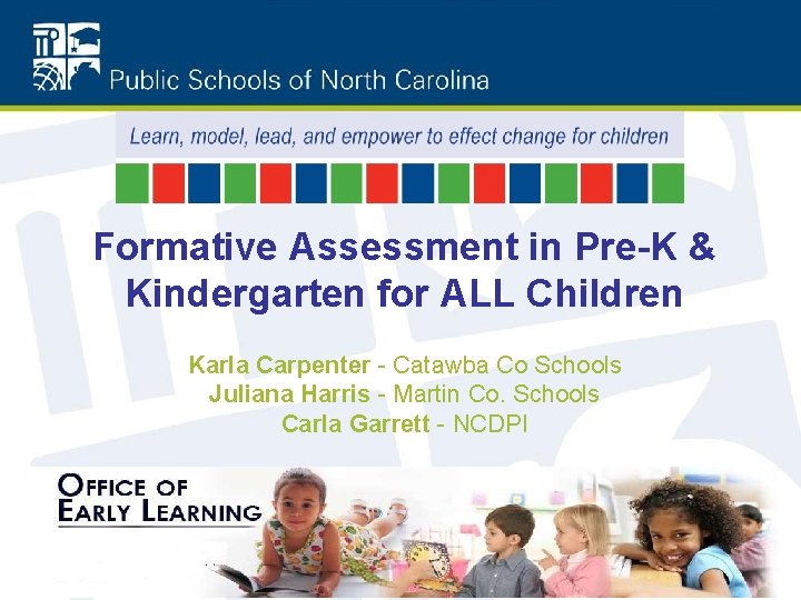 Formative Assessment in Pre-K & Kindergarten for ALL Children Karla Carpenter - Catawba Co