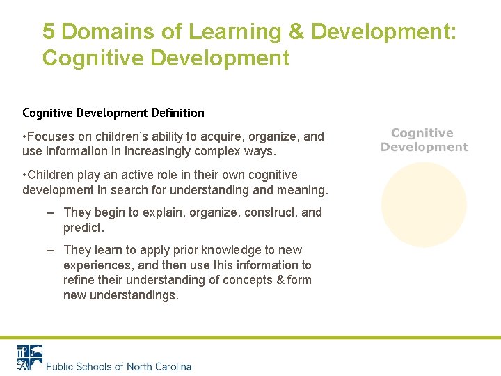 5 Domains of Learning & Development: Cognitive Development Definition • Focuses on children’s ability