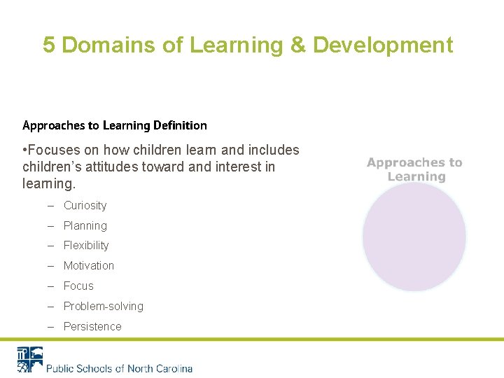 5 Domains of Learning & Development Approaches to Learning Definition • Focuses on how