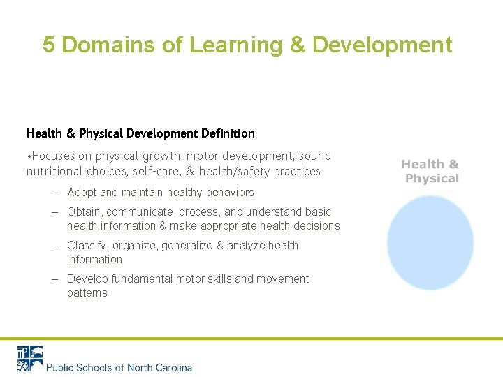 5 Domains of Learning & Development Health & Physical Development Definition • Focuses on