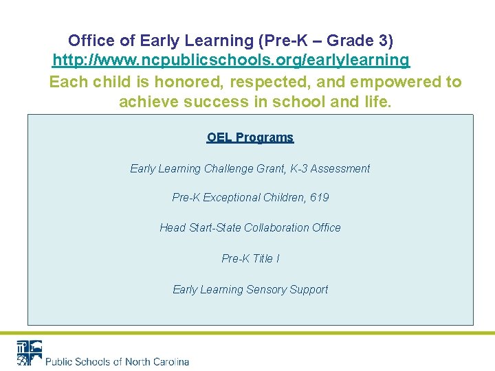 Office of Early Learning (Pre-K – Grade 3) http: //www. ncpublicschools. org/earlylearning Each child