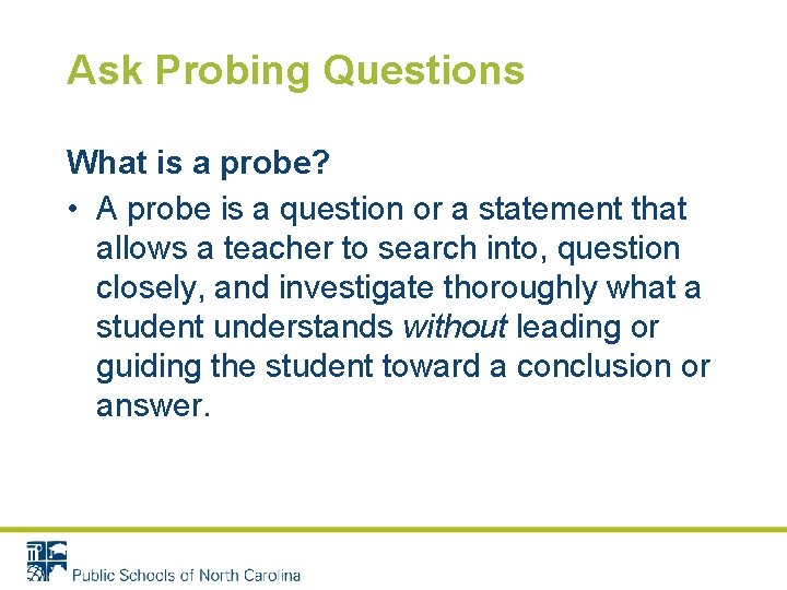 Ask Probing Questions What is a probe? • A probe is a question or