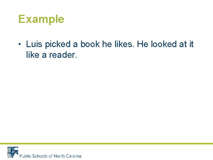 Example • Luis picked a book he likes. He looked at it like a