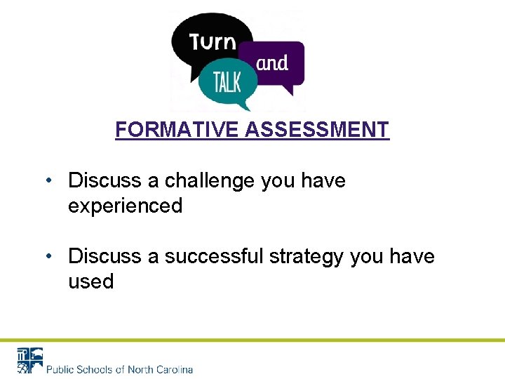 FORMATIVE ASSESSMENT • Discuss a challenge you have experienced • Discuss a successful strategy