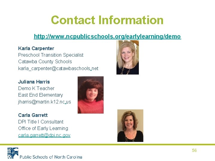 Contact Information http: //www. ncpublicschools. org/earlylearning/demo Karla Carpenter Preschool Transition Specialist Catawba County Schools