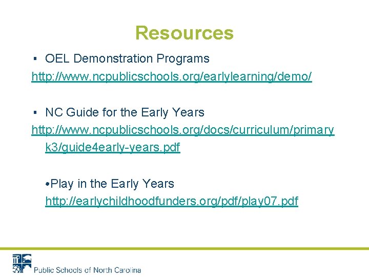 Resources ▪ OEL Demonstration Programs http: //www. ncpublicschools. org/earlylearning/demo/ ▪ NC Guide for the
