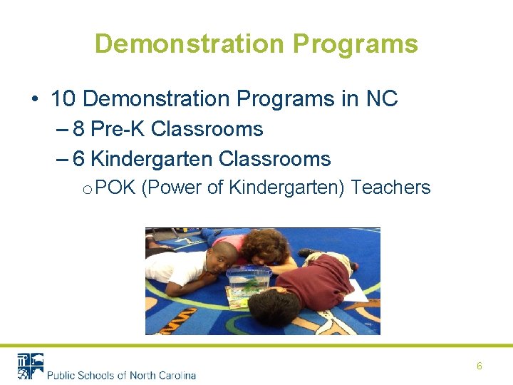 Demonstration Programs • 10 Demonstration Programs in NC – 8 Pre-K Classrooms – 6