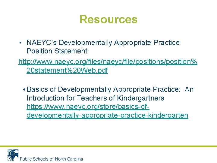 Resources ▪ NAEYC’s Developmentally Appropriate Practice Position Statement http: //www. naeyc. org/files/naeyc/file/positions/position% 20 statement%20