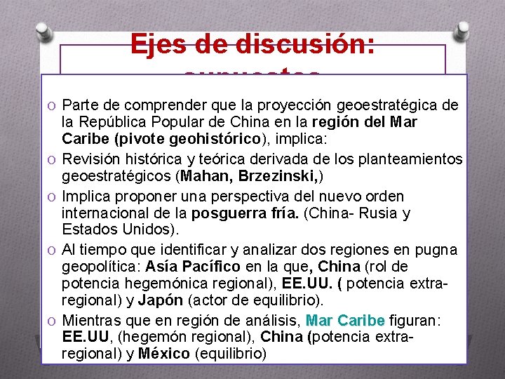 Ejes de discusión: supuestos O Parte de comprender que la proyección geoestratégica de O