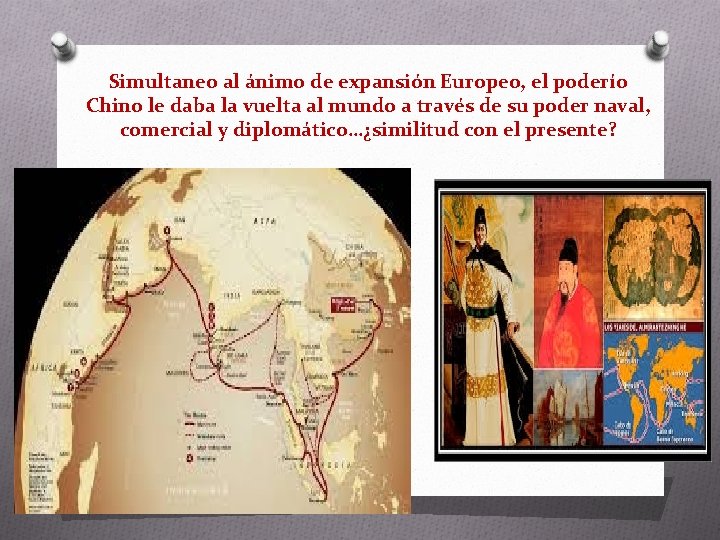 Simultaneo al ánimo de expansión Europeo, el poderío Chino le daba la vuelta al
