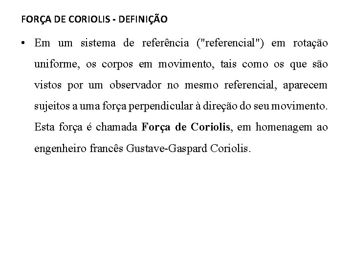 FORÇA DE CORIOLIS - DEFINIÇÃO • Em um sistema de referência ("referencial") em rotação