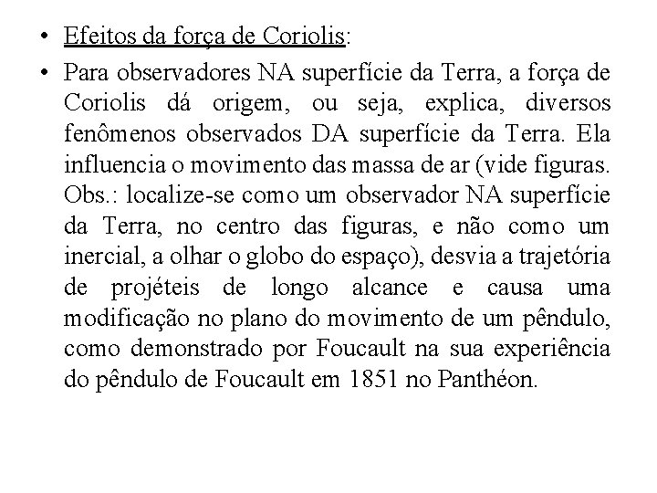  • Efeitos da força de Coriolis: • Para observadores NA superfície da Terra,
