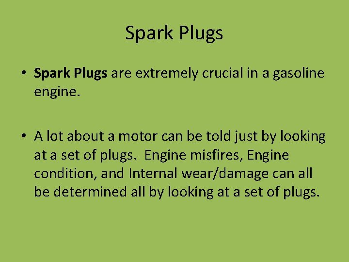 Spark Plugs • Spark Plugs are extremely crucial in a gasoline engine. • A Spark Plugs • Spark Plugs are extremely crucial in a gasoline engine. • A