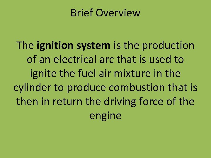 Brief Overview The ignition system is the production of an electrical arc that is Brief Overview The ignition system is the production of an electrical arc that is