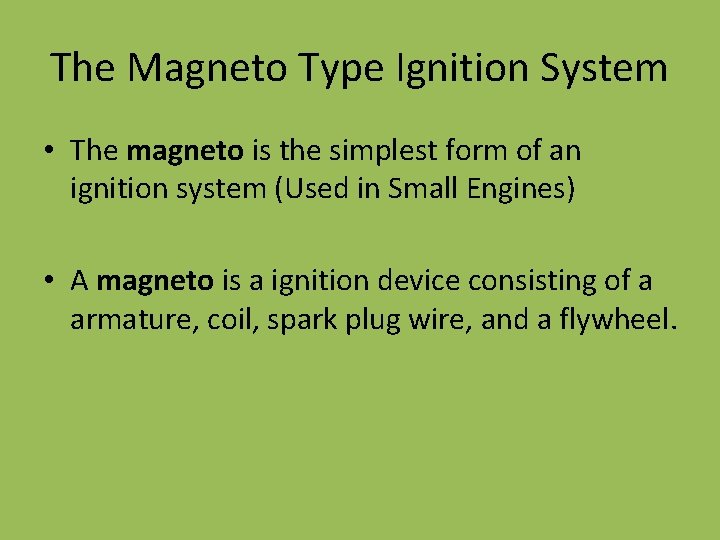 The Magneto Type Ignition System • The magneto is the simplest form of an The Magneto Type Ignition System • The magneto is the simplest form of an