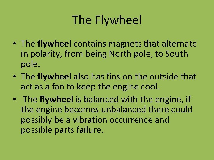 The Flywheel • The flywheel contains magnets that alternate in polarity, from being North The Flywheel • The flywheel contains magnets that alternate in polarity, from being North