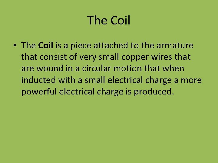 The Coil • The Coil is a piece attached to the armature that consist The Coil • The Coil is a piece attached to the armature that consist