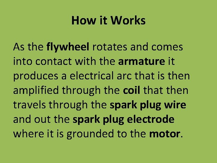 How it Works As the flywheel rotates and comes into contact with the armature How it Works As the flywheel rotates and comes into contact with the armature